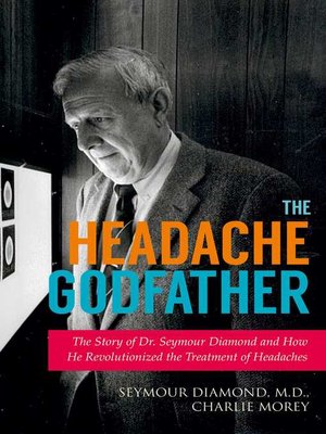 cover image of The Headache Godfather: the Story of Dr. Seymour Diamond and How He Revolutionized the Treatment of Headaches